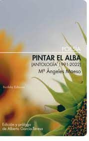 PINTAR EL ALBA (ANTOLOGÍA 1991-2022)