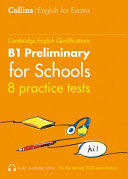 PRACTICE TESTS FOR B1 PRELIMINARY FOR SCHOOLS (PET FOR SCHOOLS) (COLLINS CAMBRIDGE ENGLISH)