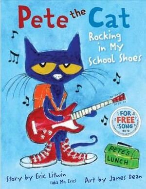 PETE THE CAT. ROCKING IN MY SCHOOL SHOES