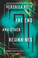 THE END AND OTHER BEGINNINGS: STORIES FROM THE FUTURE