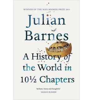 A HISTORY OF THE WORLD IN 10 1/2 CHAPTERS