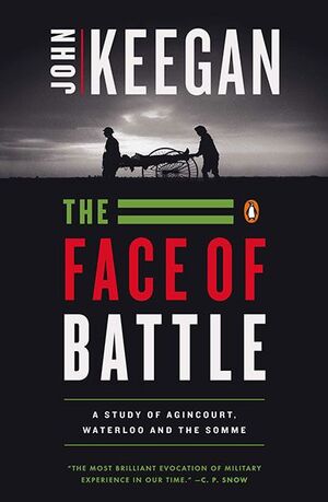 THE FACE OF BATTLE. A STUDY OF AGINCOURT, WATERLOO, AND THE SOMME