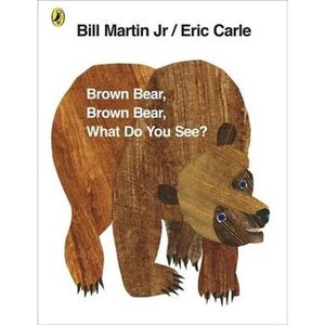 BROWN BEAR, BROWN BEAR,  WHAT DO YOU SEE?