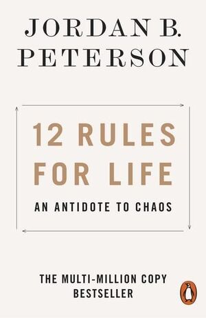 12 RULES FOR LIFE : AN ANTIDOTE TO CHAOS