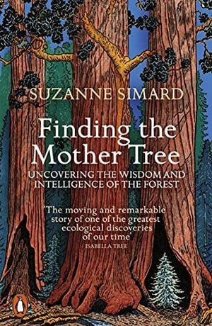 FINDING THE MOTHER TREE. UNCOVERING THE WISDOM AND INTELLIGENCE OF THE FOREST