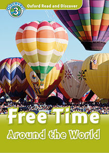 OXFORD READ AND DISCOVER 3. FREE TIME AROUND THE WRLD