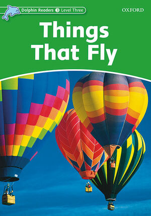 DOLPHIN READERS 3. THINGS THAT FLY. INTENATIONAL EDITION