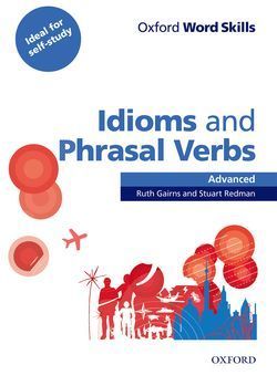 IDIOMS AND PHRASAL VERBS. ADVANCED OXFORD  WORD SKILLS
