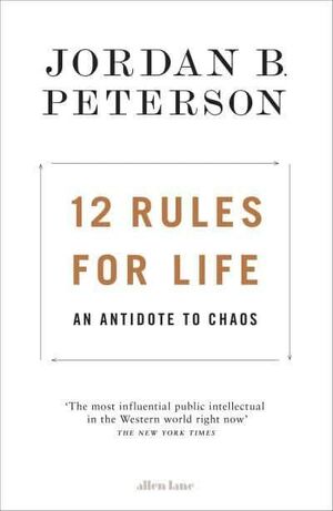 12 RULES FOR LIFE: AN ANTIDOTE TO CHAOS