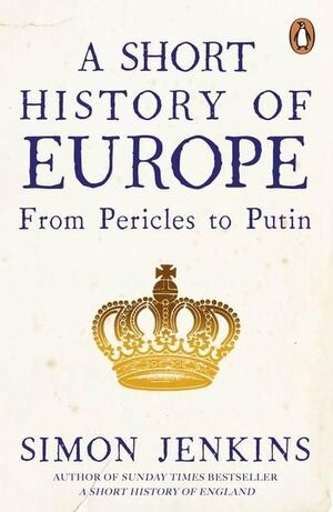 A SHORT HISTORY OF EUROPE : FROM PERICLES TO PUTIN