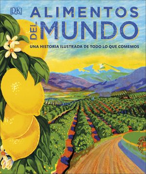 ALIMENTOS DEL MUNDO. HISTORIA ILUSTRADA DE TODOLO QUE COMEMOS