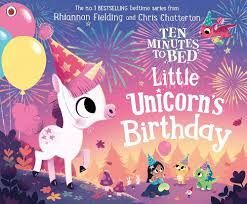 TEN MINUTES TO BED: LITTLE UNICORN'S BIRTHDAY