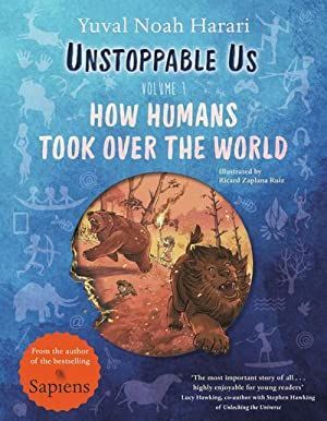 UNSTOPPABLE US. VOLUME 1 .HOW HUMANS TOOK OVER THE WORLD
