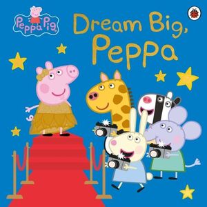 PEPPA PIG: DREAM BIG PEPPA!