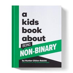A KIDS BOOK ABOUT BEING NON-BINARY