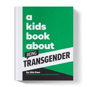 A KIDS BOOK ABOUT BEING TRANSGENDER