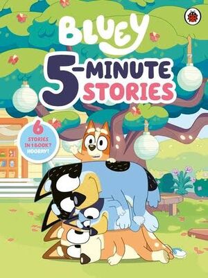 BLUEY: 5 MINUTE STORIES