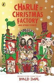CHARLIE AND THE CHRISTMAS FACTORY AND OTHER STORIES