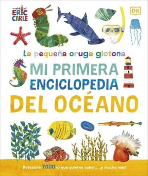 PEQUEÑA ORUGA GLOTONA, LA: MI PRIMERA ENCICLOPEDIA DEL OCEANO