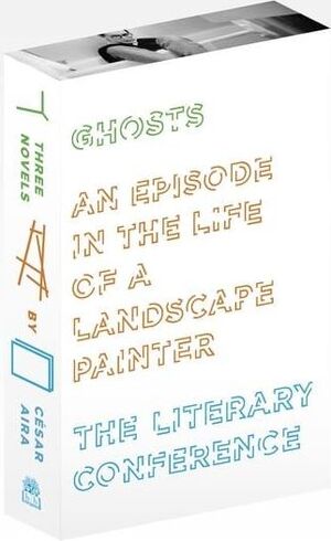 3 X CESAR AIRA (GHOST, LANDSCAPE PAINTER, LITERARY CONFERENCE)