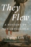 THEY FLEW: A HISTORY OF THE IMPOSSIBLE