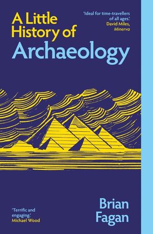 A LITTLE HISTORY OF ARCHAEOLOGY