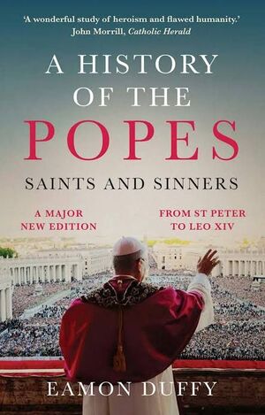 A HISTORY OF THE POPES: SAINTS AND SINNERS