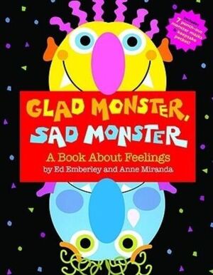 GLAD MONSTER, SAD MONSTER. A BOOK ABOUT FEELINGS