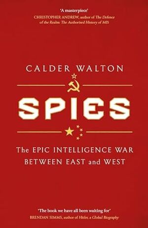 SPIES. THE EPIC INTELLIGENCE WAR BETWEEN EAST AND WEST