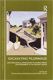 EXCAVATING PILGRIMAGE ARCHAEOLOGICAL APPROACHES TO SACRED TRAVEL AND MOVEMENT IN THE ANCIENT WORLD