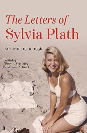LETTERS OF SYLVIA PLATH, THE - VOLUME I: 1940 1956