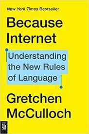 BECAUSE INTERNET : UNDERSTANDING THE NEW RULES OF LANGUAGE