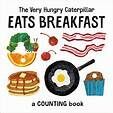 THE VERY HUNGRY CATERPILLAR. EATS BREAKFAST