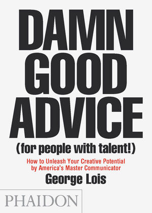 DAMN GOOD ADVICE (FOR PEOPLE WITH TALENT!)