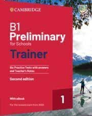 B1 PRELIMINARY FOR SCHOOLS TRAINER 1 SIXS PRACTICE TESTS AND TEAHER'S NOTES