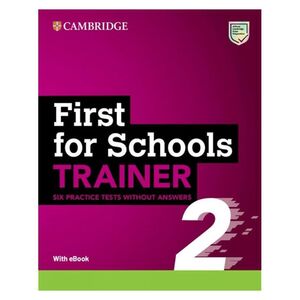 FIRST FOR SCHOOLS TRAINER 2  SIX PRACTICE TESTS WITH ANSWERS AND TEACHER?S NOTES