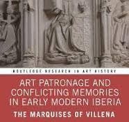 ART PATRONAGE AND CONFLICTING MEMORIES IN EARLY MODERN IBERIA