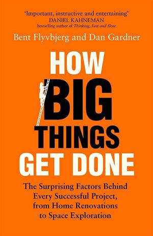 HOW BIG THINGS GET DONE, THE SURPRISING FACTORS BEHIND EVERY SUCCESFUL PROJECT, FROM HOME RENOVATIONS TO SPACE EXPLORATION