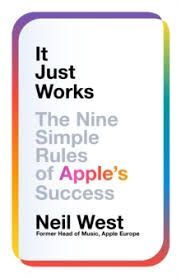 IT JUST WORKS. THE NINE SIMPLE RULES OF APPLE'S SUCCESS