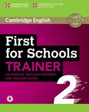 FIRST FOR SCHOOLS TRAINER 2 6 PRACTICE TESTS WITH ANSWERS AND TEACHER'S NOTES WI