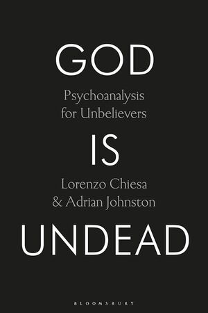 GOD IS UNDEAD : PSYCHOANALYSIS FOR UNBELIEVERS