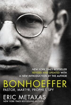 BONHOEFFER : PASTOR, MARTYR, PROPHET, SPY