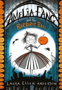 AMELIA FANG AND THE BARBARIC BALL
