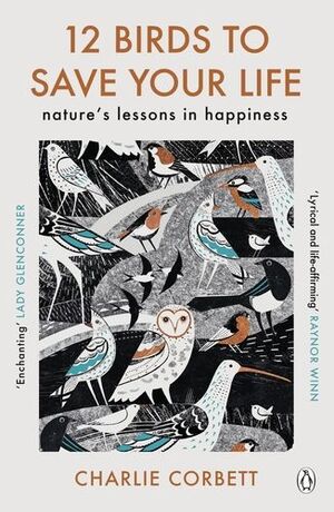 12 BIRDS TO SAVE YOUR LIFE: NATURE'S LESSONS IN HAPPINESS