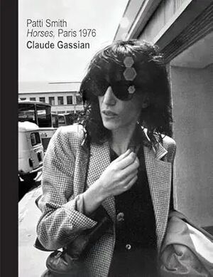 PATTI SMITH. HORSES, PARIS 1976. CLAUDE GASSIAN