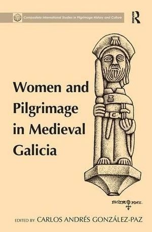 WOMEN AND PILGRIMAGE IN MEDIEVAL GALICIA