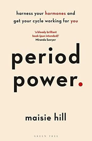 PERIOD POWER : HARNESS YOUR HORMONES AND GET YOUR CYCLE WORKING FOR YOU