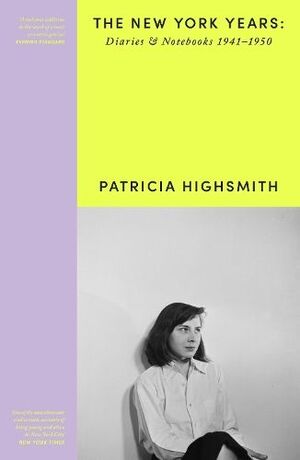 PATRICIA HIGHSMITH. DIARIES AND NOTEBOOKS 1941-1950