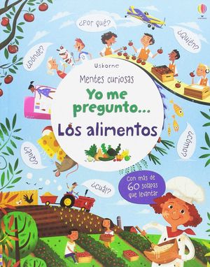YO ME PREGUNTO... LOS ALIMENTOS, MENTES CURIOSAS (CON MÁS DE 60 SOLAPAS PARA LEVANTAR)