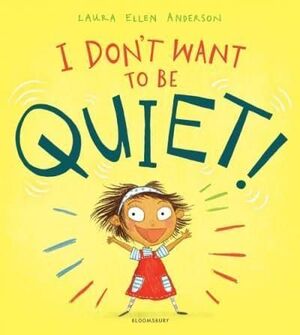 I DON'T WANT TO BE QUIET!